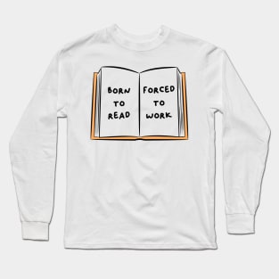 Born To Read Forced To Work 3 Long Sleeve T-Shirt